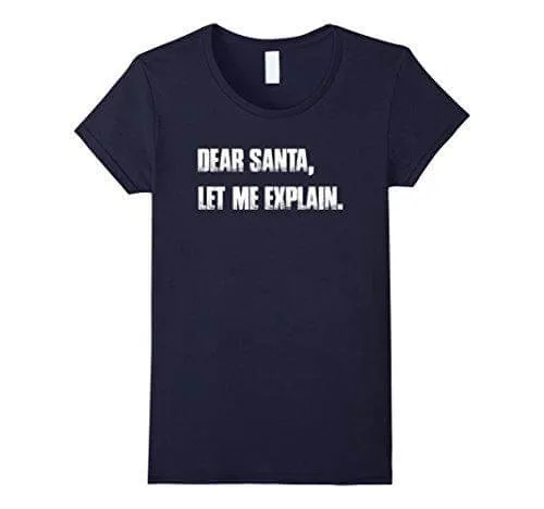 Dear Santa, Let Me Explain. Christmas T Shirt Funny